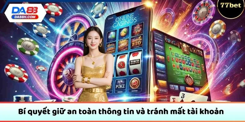 Bí quyết giữ an toàn thông tin và tránh mất tài khoản
