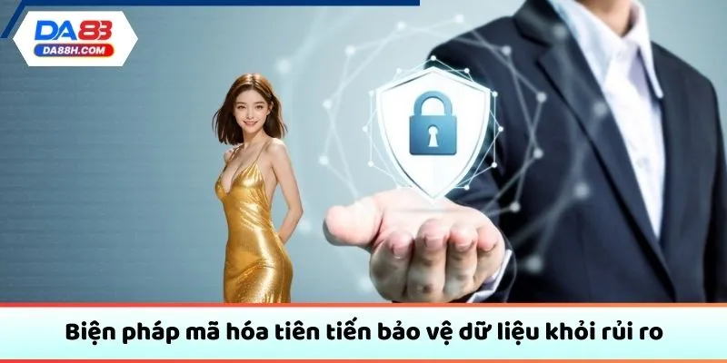 Biện pháp mã hóa tiên tiến bảo vệ dữ liệu khỏi rủi ro