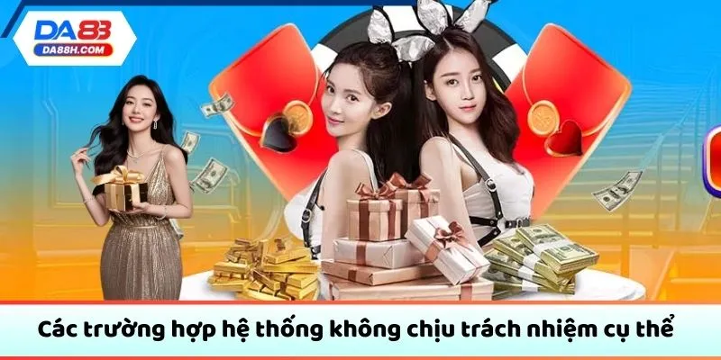 Các trường hợp hệ thống không chịu trách nhiệm cụ thể