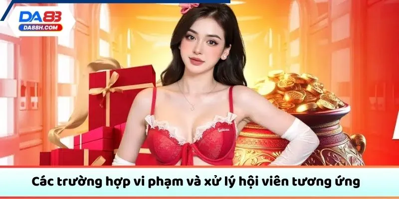 Các trường hợp vi phạm và xử lý hội viên tương ứng