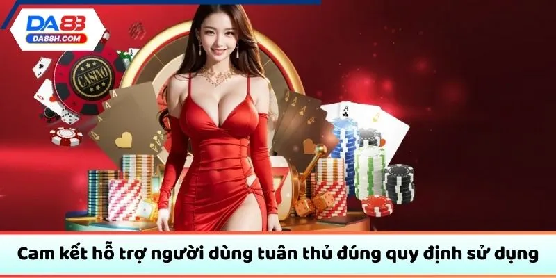 Cam kết hỗ trợ người dùng tuân thủ đúng quy định sử dụng