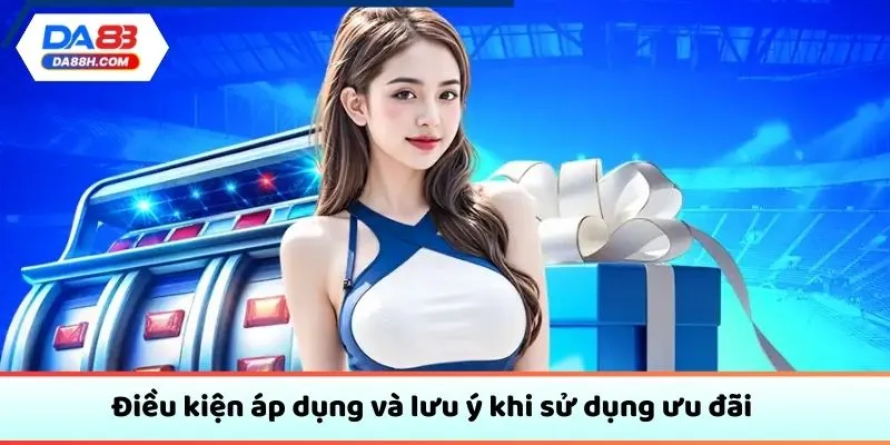 Điều kiện áp dụng và lưu ý khi sử dụng ưu đãi