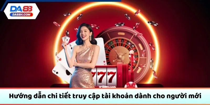Hướng dẫn chi tiết truy cập tài khoản dành cho người mới