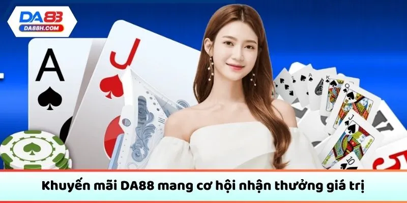 Khuyến mãi DA88 mang cơ hội nhận thưởng giá trị