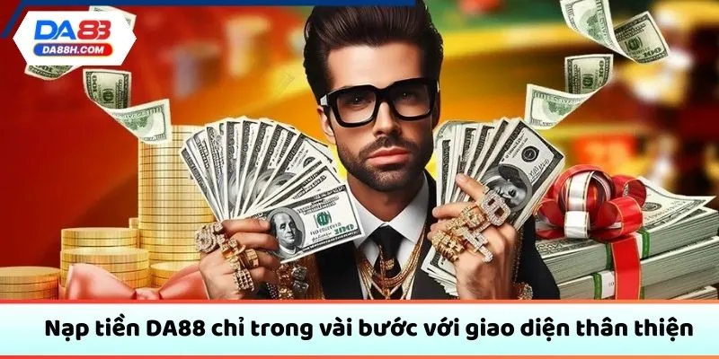 Nạp tiền DA88 chỉ trong vài bước với giao diện thân thiện