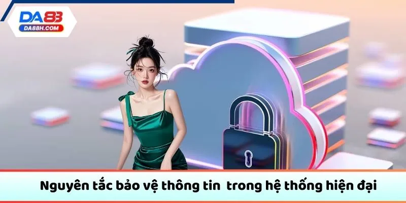 Nguyên tắc bảo vệ thông tin trong hệ thống hiện đại