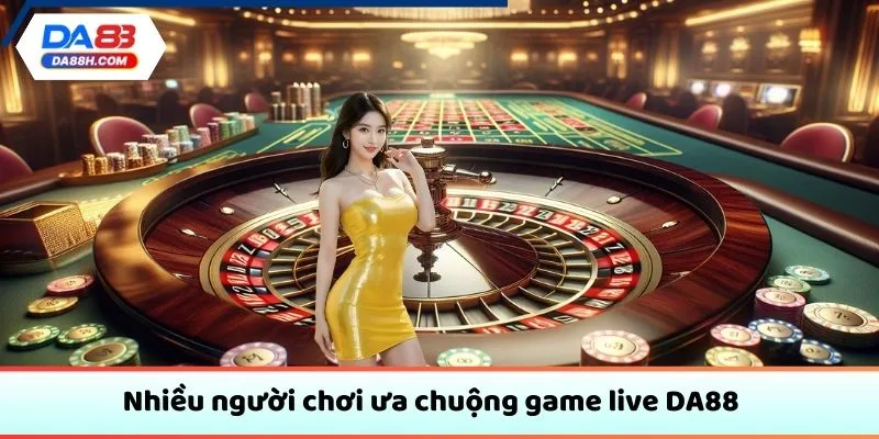 Nhiều người ưa chuộng game live DA88