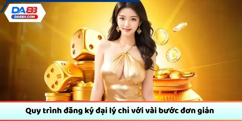 Quy trình đăng ký đại lý chỉ với vài bước đơn giản