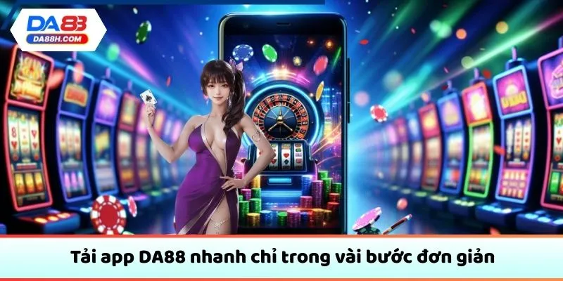 Tải app DA88 nhanh chỉ trong vài bước đơn giản