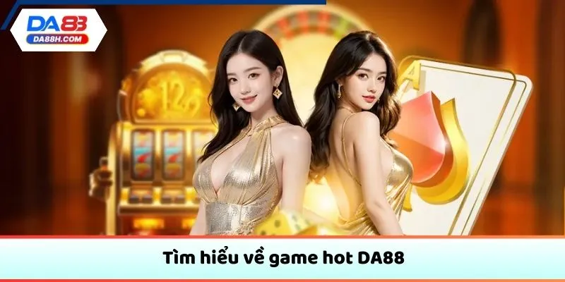 Tìm hiểu về game hot DA88