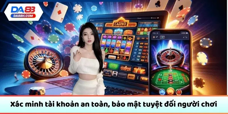 Xác minh tài khoản an toàn, bảo mật tuyệt đối người chơi